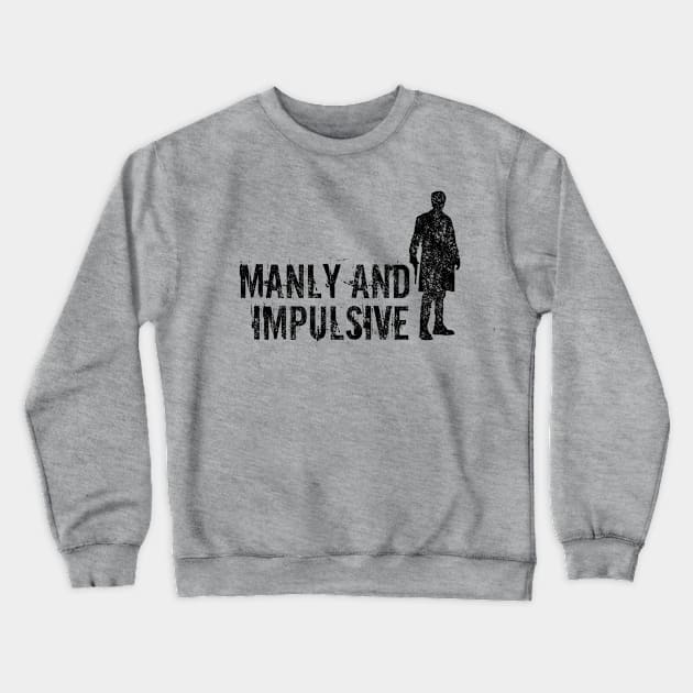 Manly and Impulsive Crewneck Sweatshirt by heroics